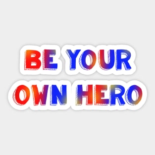 Be your own hero red blue and yellow Sticker